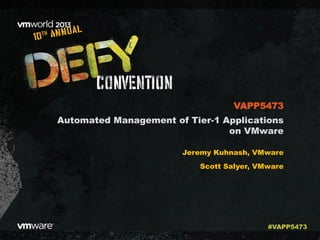 Automated Management of Tier-1 Applications
on VMware
Jeremy Kuhnash, VMware
Scott Salyer, VMware
VAPP5473
#VAPP5473
 