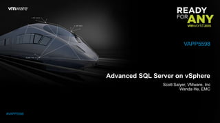 Advanced SQL Server on vSphere
Scott Salyer, VMware, Inc
Wanda He, EMC
VAPP5598
#VAPP5598
 