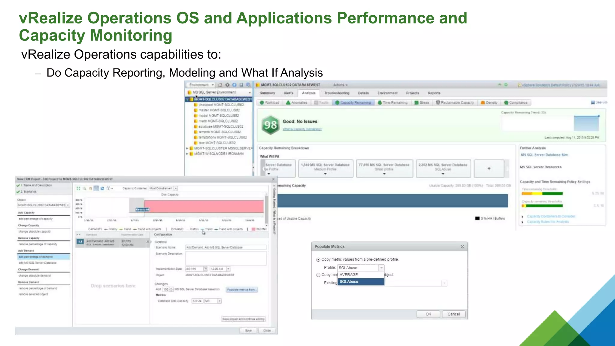 vRealize Operations capabilities to:
– Do Capacity Reporting, Modeling and What If Analysis
vRealize Operations OS and Applications Performance and
Capacity Monitoring
 