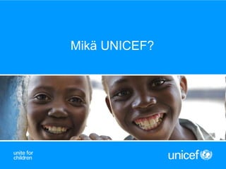 Mikä UNICEF?
 