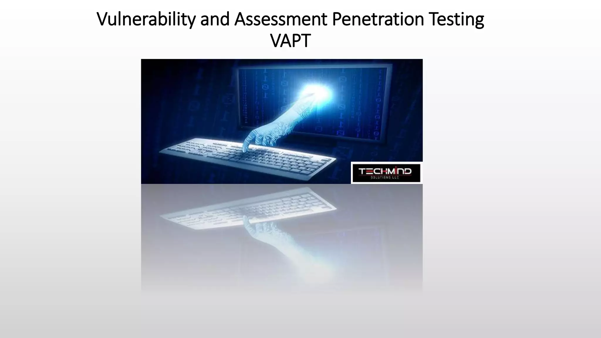 Vulnerability and Assessment Penetration Testing
VAPT
 