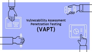 Vulnerability Assessment
Penetration Testing
(VAPT)
 