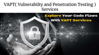 VAPT( Vulnerabilty and Penetration Testing )
Services
VAPT Services
 