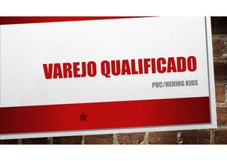 Varejo Qualificado PUC/Hering Kids