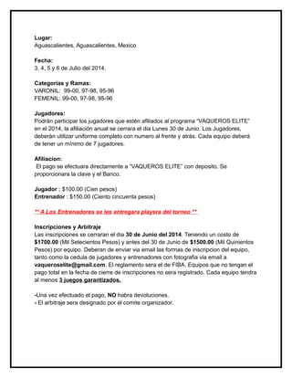 Lugar:
Aguascalientes, Aguascalientes, Mexico
Fecha:
3, 4, 5 y 6 de Julio del 2014.
Categorías y Ramas:
VARONIL: 99-00, 97...
