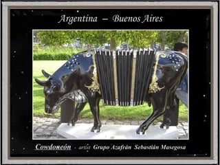 Argentina  –  Buenos Aires Cowdoneón   -  artist   Grupo Azafrán  Sebastián Masegosa 