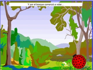 Y por el bosque comenzó a volar… 