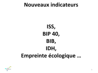 Nouveaux indicateurs ISS, BIP 40, BIB, IDH, Empreinte écologique … 