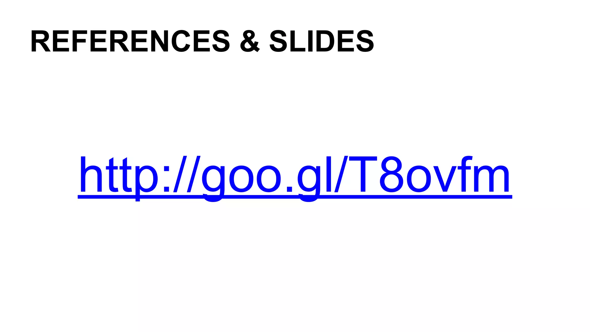 REFERENCES & SLIDES
http://goo.gl/T8ovfm
 