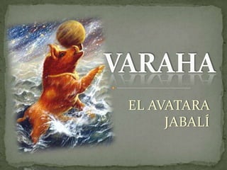 VARAHA EL AVATARA JABALÍ 