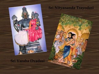 Sri Varaha Dvadasi Sri Nityananda Trayodasi 