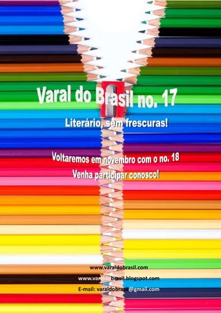 Varal do Brasil setembro/outubro 2012




      www.varaldobrasil.com
www.varaldobrasil.blogspot.com
E-mail: varaldobrasil@gmail.com

     www.varaldobrasil.com               122
 