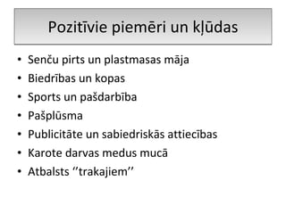 Pozitīvie piemēri un kļūdas Senču pirts un plastmasas māja Biedrības un kopas Sports un pašdarbība Pašplūsma Publicitāte un sabiedriskās attiecības Karote darvas medus mucā Atbalsts ‘’trakajiem’’ 