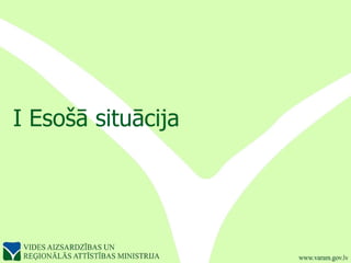 I Esošā situācija 