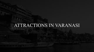 ATTRACTIONS IN VARANASI
 