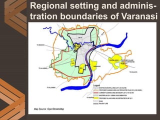 Regional setting and adminis-
tration boundaries of Varanasi
 