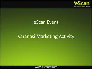 Varanasi Marketing Activity
eScan Event
 