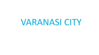 VARANASI CITY
 