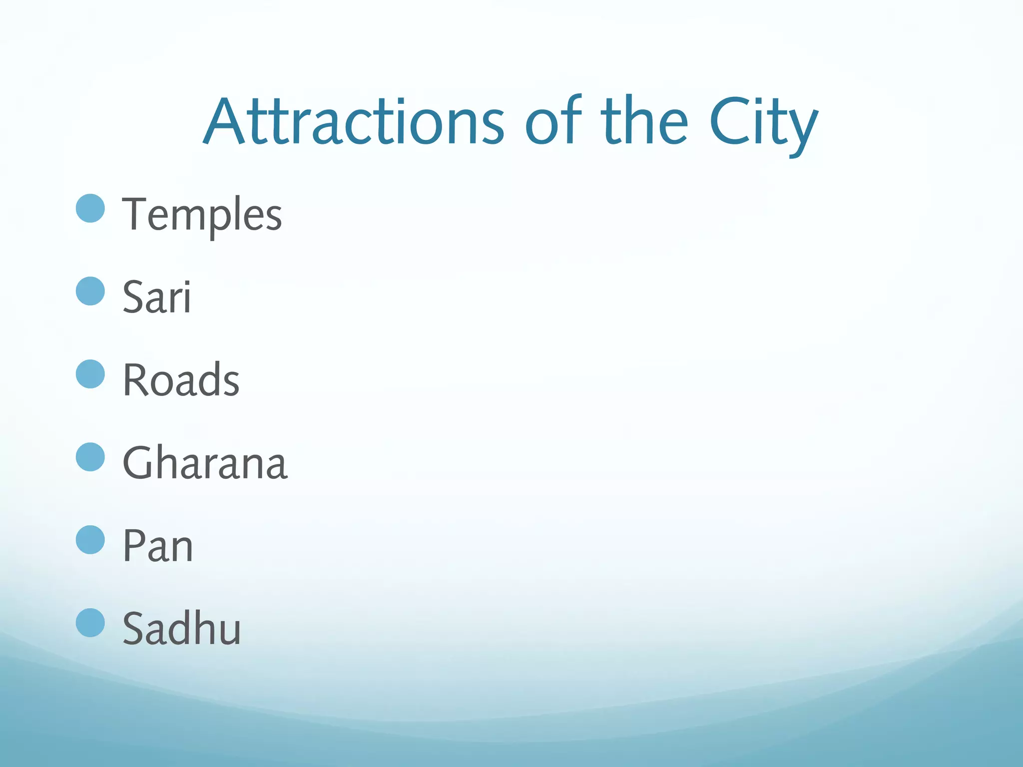 Attractions of the City
Temples
Sari
Roads
Gharana
Pan
Sadhu
 