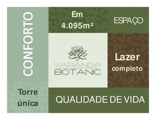 Torre
única
Em
4.095m²
ESPAÇO
Lazer
completo
QUALIDADE DE VIDA
 