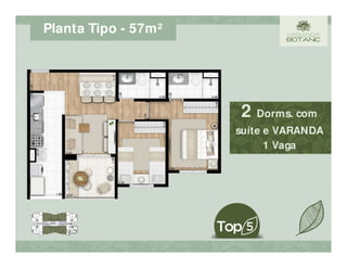 Planta Tipo - 57m²
2 Dorms. com
suíte e VARANDA
1 Vaga
 