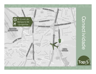 A 12 min. do
Aeroporto de
Congonhas
Conectividade
 