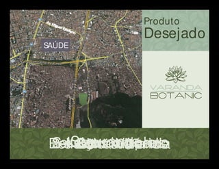 Produto
Desejado
2 e 3 dormitóriosBelíssima VarandaCom suíteServiços inclusosLazer completoSegurança
SAÚDE
 