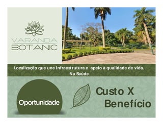 Localização que une Infraestrutura e apelo à qualidade de vida.
Na Saúde
Custo X
Benefício
 