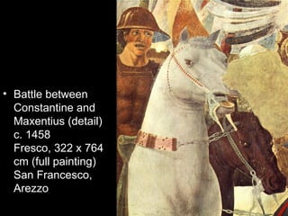 • Battle between
  Constantine and
  Maxentius (detail)
  c. 1458
  Fresco, 322 x 764
  cm (full painting)
  San Francesco,
  Arezzo
 