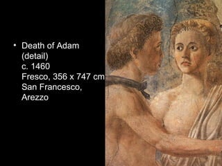 • Death of Adam
  (detail)
  c. 1460
  Fresco, 356 x 747 cm
  San Francesco,
  Arezzo
 
