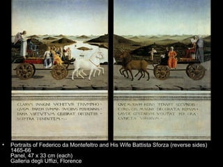 •   Portraits of Federico da Montefeltro and His Wife Battista Sforza (reverse sides)
    1465-66
    Panel, 47 x 33 cm (each)
    Galleria degli Uffizi, Florence
 