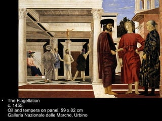 •   The Flagellation
    c. 1455
    Oil and tempera on panel, 59 x 82 cm
    Galleria Nazionale delle Marche, Urbino
 