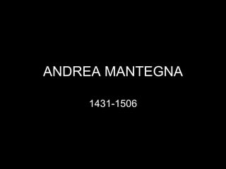 ANDREA MANTEGNA

    1431-1506
 