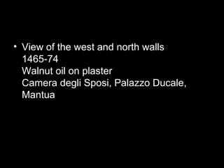 • View of the west and north walls
  1465-74
  Walnut oil on plaster
  Camera degli Sposi, Palazzo Ducale,
  Mantua
 