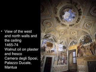 • View of the west
  and north walls and
  the ceiling
  1465-74
  Walnut oil on plaster
  and fresco
  Camera degli Sposi,
  Palazzo Ducale,
  Mantua
 