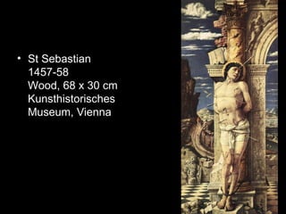 • St Sebastian
  1457-58
  Wood, 68 x 30 cm
  Kunsthistorisches
  Museum, Vienna
 