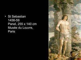 • St Sebastian
  1456-59
  Panel, 255 x 140 cm
  Musée du Louvre,
  Paris
 