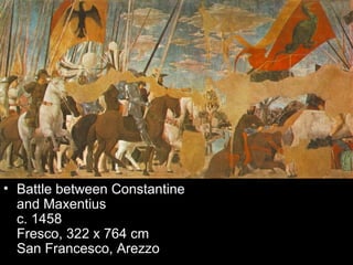 • Battle between Constantine
  and Maxentius
  c. 1458
  Fresco, 322 x 764 cm
  San Francesco, Arezzo
 