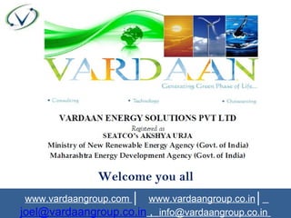 Welcome you all
 www.vardaangroup.com │ www.vardaangroup.co.in│
joel@vardaangroup.co.in , info@vardaangroup.co.in
 