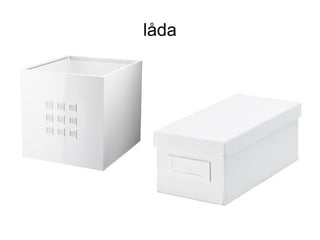 låda
 