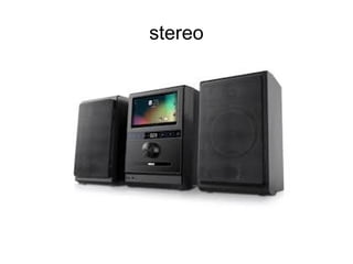stereo
 