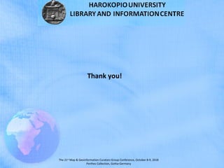 The 21st
Map & Geoinformation Curators Group Conference, October 8-9, 2018
Perthes Collection, Gotha-Germany
Thank you!
 