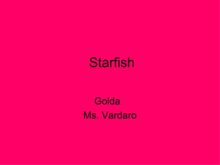 Starfish Golda  Ms. Vardaro 