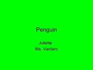 Penguin Juliette  Ms. Vardaro 
