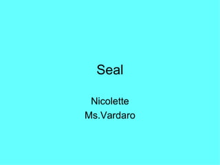 Seal Nicolette Ms.Vardaro 
