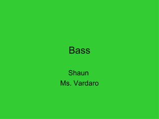 Bass Shaun  Ms. Vardaro 