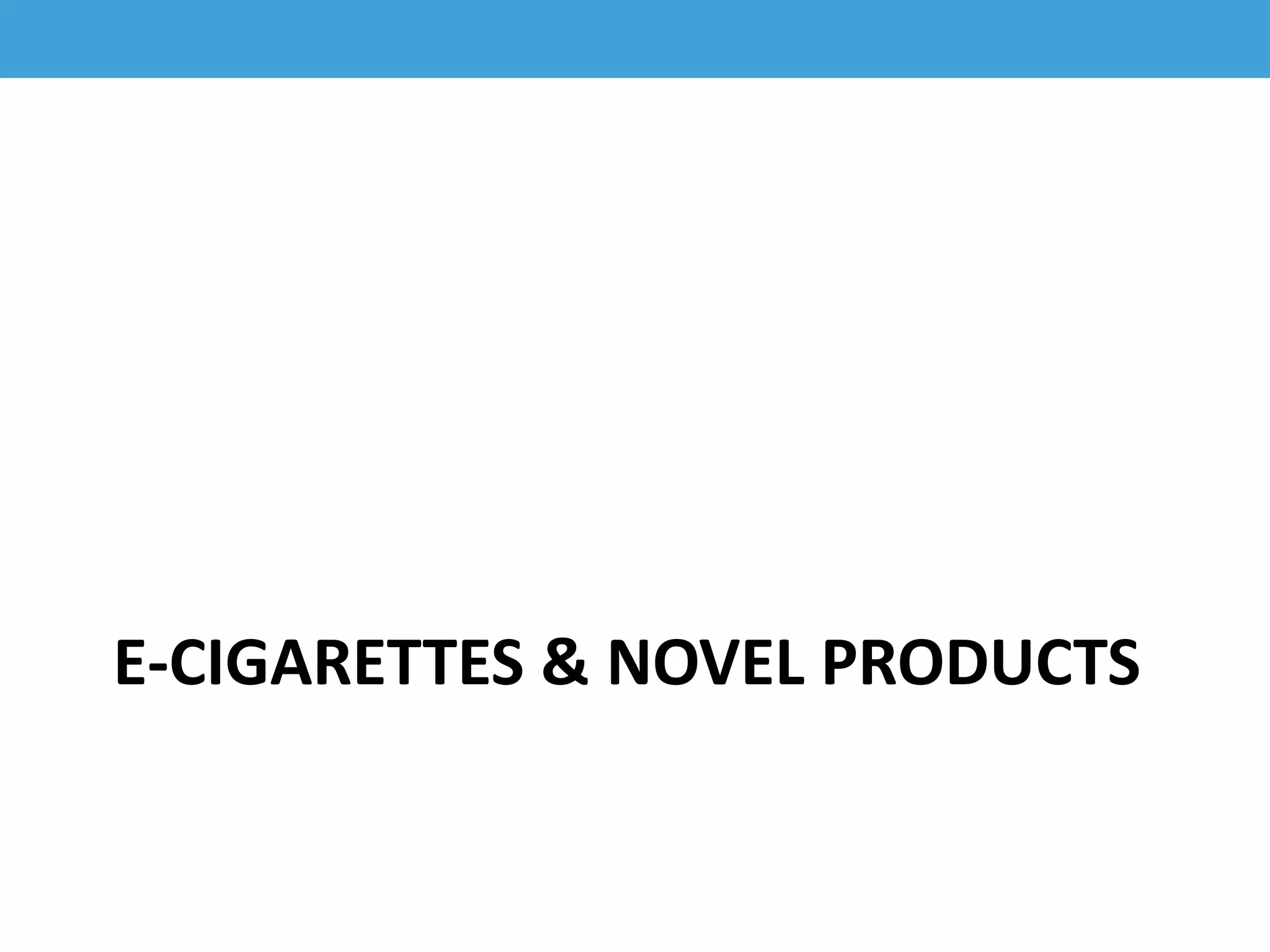 E-CIGARETTES & NOVEL PRODUCTS
 