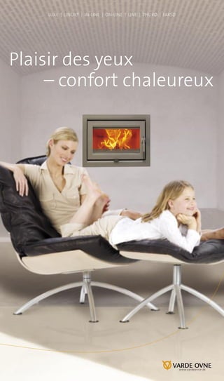 Luxe | Linux® | in-Line | On-Line | Line | Thurø | Farsø
Plaisir des yeux
– confort chaleureux
www.vardeovne.dk
 