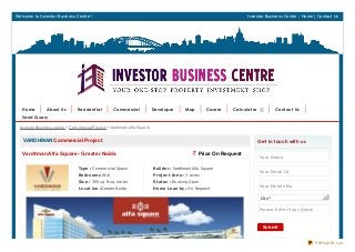 Welcome to Investor Business Centre ! Investor Business Centre : Home | Contact Us
VARDHMAN Commercial Project
VardhmanAlfa Square- Greater Noida ` Price On Request
Type : Commercial Space
Be drooms :N/A
Size : 395 sq ft sq. meter
Locat ion :Greater Noida
Builde r : Vardhman Alfa Square
Proje ct Are a : 3 acres
St at us : Booking Open
Home Loan by : On Request
Get in touch with us
Your Name
Your Email Id
Your Mobile No
Cit y*
Ple ase Ent e r Your Que ry
Submit
Investor Business centre > Commercial Project > Vardhman Alfa Square
Home About Us Resident ial Commercial Developer Map Career Calculat er Cont act Us
Send Query
PDFmyURL.com
 