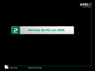 AMD @ CES 2008 29/05/09 Mercado de PCs em 2008 